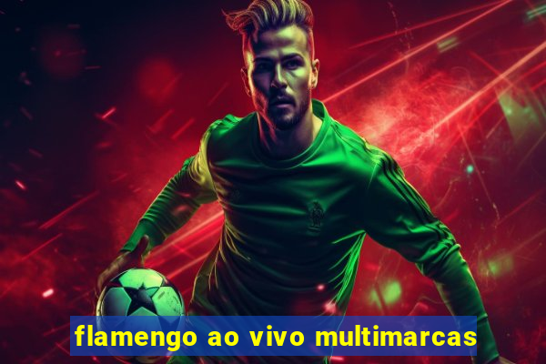 flamengo ao vivo multimarcas